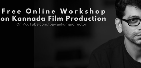Free Online Workshop on Kannada Film Production by Pawan Kumar