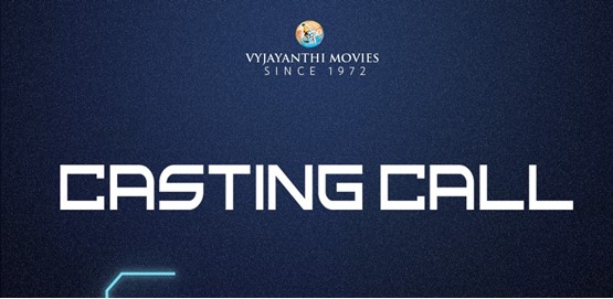 Auditions for Vyjayanthi Movies Roles
