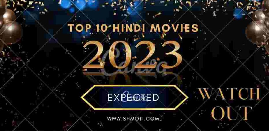 Top 10 Most Expected Hindi Movies of 2023