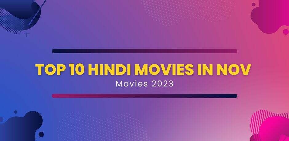 November 2023 Bollywood Bonanza: Must-Watch Hindi Movie Releases